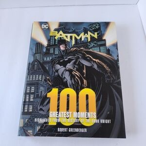 Batman 100 Greatest Moments: Highlights from the History of The Dark Knight Book